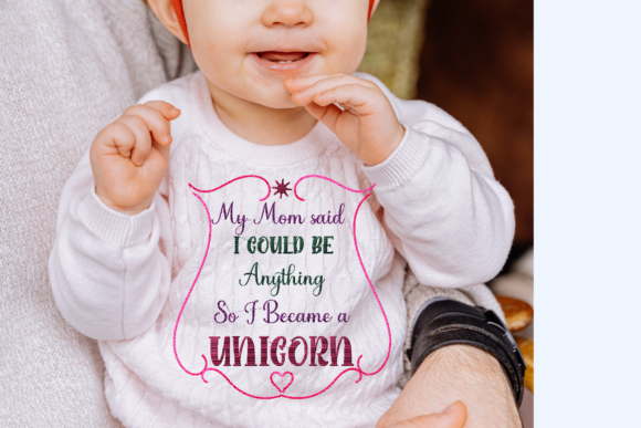 My Mom Said I Could Be Anything Unicorn